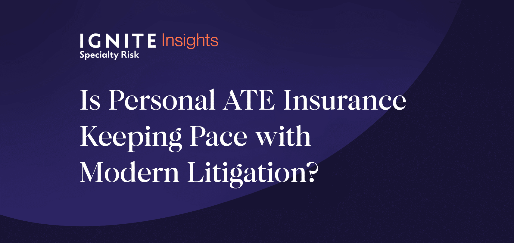 Is Personal ATE Insurance Keeping Pace with Modern Litigation?